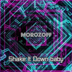 MOROZOFF - Shake it down baby