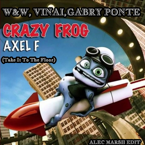 W&W, Vinai - Axel F ( Take It To The Floor) (Alec Marsh Crazy Frog Edit)