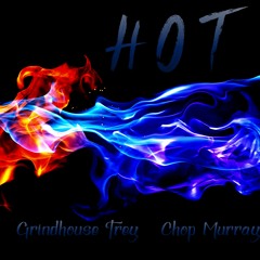 Hot by Grindhouse Trey feat Chop Murray
