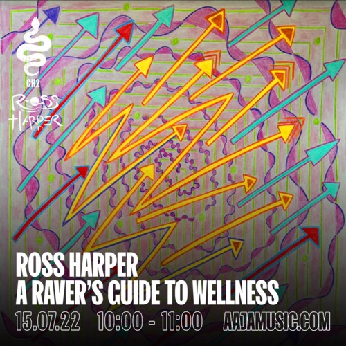 Ross Harper : A Ravers Guide to Wellness - Aaja Channel 2 - 15 07 22