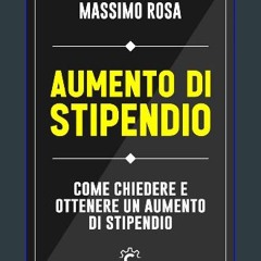 [PDF] ❤ AUMENTO DI STIPENDIO: Come chiedere e ottenere un aumento di stipendio (Italian Edition) P