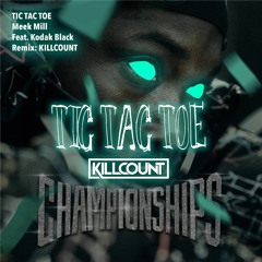 TIC TAC TOE By Meek Mill feat. Kodak Black(KILLCOUNT Remix)