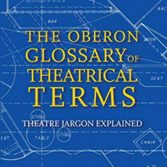 [READ] KINDLE 💞 The Oberon Glossary of Theatrical Terms: Theatre Jargon Explained by