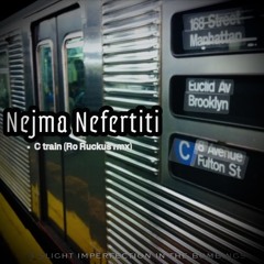 Nejma Nefertiti C train.(Ro Ruckus remix)