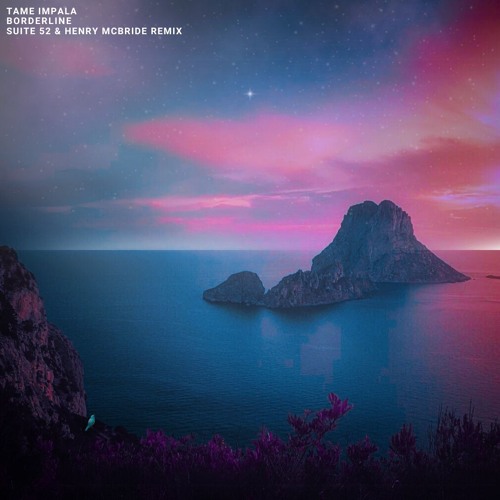 Tame Impala - Borderline (Suite 52 & Henry McBride Remix)