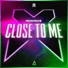 Noxiouz - Close To Me