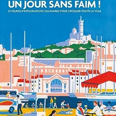 Marseille Un jour sans faim !: 25 heures d'explorations culinaires pour croquer toute la ville epub - kzavGYMbiO