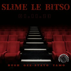 SLIME LE BITSO (ft. Bush, Gee-Stavo & Yamo)