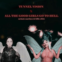 TUNNEL VISION X ALL THE GOOD GIRLS GO TO HELL - MELANIE MARTINEZ X BILLIE EILISH