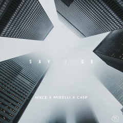MXCE X Mirelli X C4SP  - Say I Do