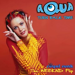 Aqua - Turn back Time (Royal Funk WEEKND Flip) **pitched** [FREE DOWNLOAD]