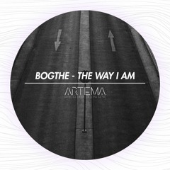 BogThe - The Way I Am (Original Mix) (ARTEMA RECORDINGS)