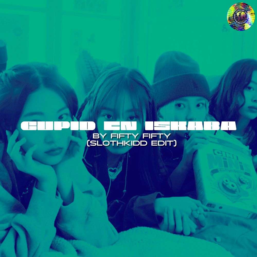 Fifty Fifty – Cupid en Iskaba (Slothkidd Edit)