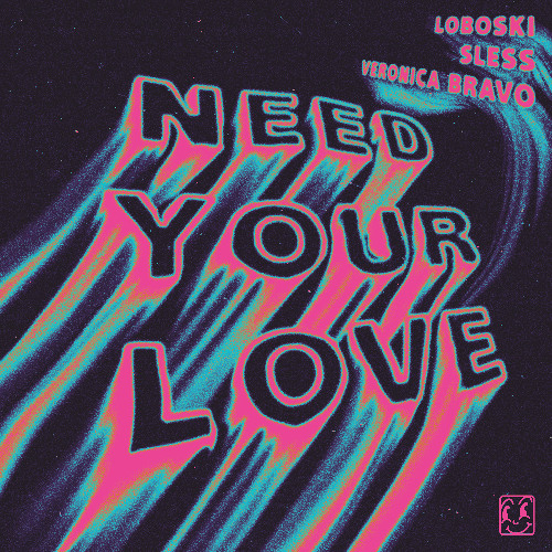 Stream Loboski & SLESS - Need Your Love (feat. Veronica Bravo) by