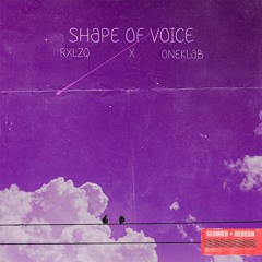 RXLZQ, ONEKLAB - Shape Of Voice (Slowed + Reverb)