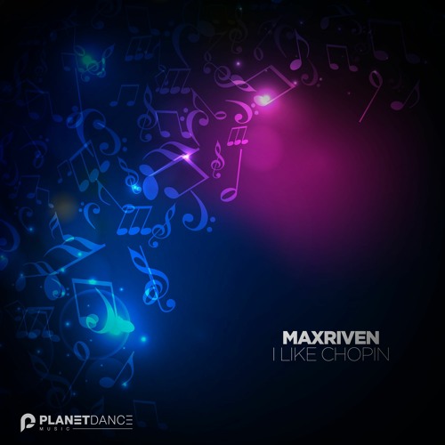 Stream MaxRiven - I Like Chopin by Planet Dance Music | Listen online for  free on SoundCloud