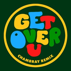 Get Over U (Chambray Remix)