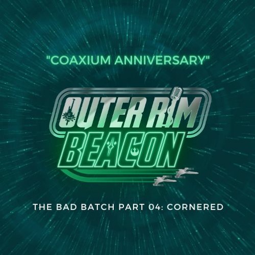 The Bad Batch Part 04: "Cornered" Review: "Coaxium Anniversary"