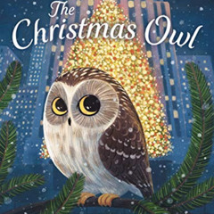 Get KINDLE 💕 The Christmas Owl: Based on the True Story of a Little Owl Named Rockef