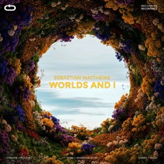 Sebastian Matthews - Worlds And I (Extended Mix)