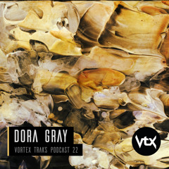 Vortex Traks Podcast 022 - Dora Gray