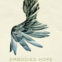 [VIEW] EBOOK 📕 Embodied Hope: A Theological Meditation on Pain and Suffering by  Kel