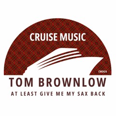 Tom Brownlow - At Least Give Me My Sax Back (Radio Edit) [CMS426]