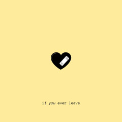 if you ever leave