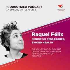 137. Raquel Felix, Senior UX Researcher, Sword Health | Blending Psychology and Design Thinking