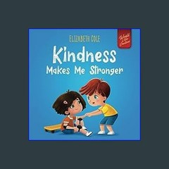 #^DOWNLOAD ✨ Kindness Makes Me Stronger: Children’s Book about Magic of Kindness, Empathy and Resp