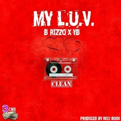 My L.U.V. [Clean] Ft. B-RizzO X YB [Produced By Rell Boxx]