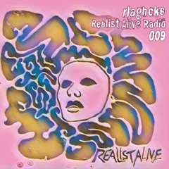 Realist Alive Radio 009: rlaghcks