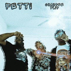 FETTI (CHAMPEE FLIP) [BUY = FREE DL]