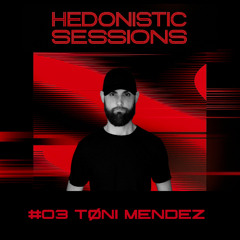 HEDONISTIC SESSIONS #03 | Tøni Mendez
