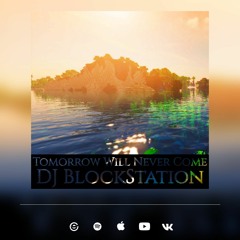 DJ BlockStation - Tomorrow Will Never Come
