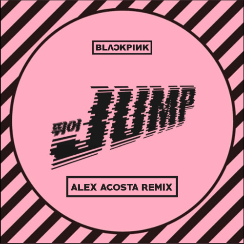 BLACKPINK - JUMP (ALEX ACOSTA REMIX)