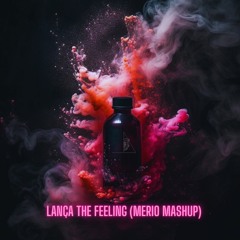 Lança The Feeling (Merio Mashup) - Free DL on Buy