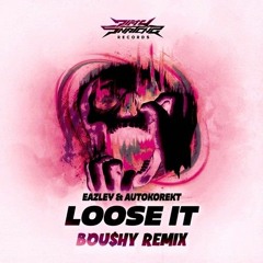 Eazley & Autokorekt - Loose It (BOU$HY Remix Flipped)