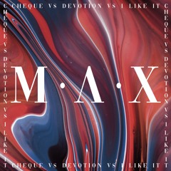 Cheque Vs Devotion Vs I Like It - M A X Mashup