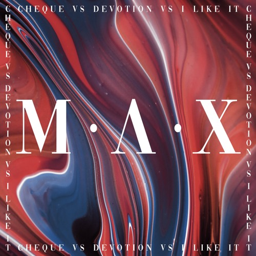 Cheque Vs Devotion Vs I Like It - M A X Mashup