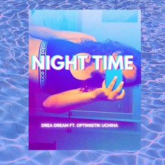 Night Time Ft. OPTIMISTIK UCHINA (prod. by Paryo)