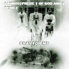 †ATMOS†PHERE † OF GOD AND † DEVIL† - Pray For Me †