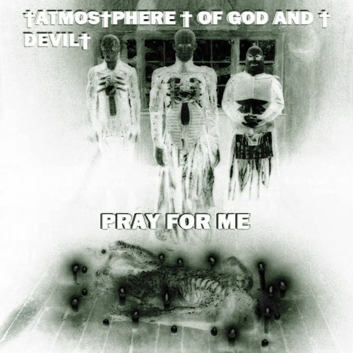 †ATMOS†PHERE † OF GOD AND † DEVIL† - Pray For Me †
