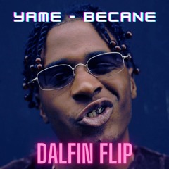 Yame - Becane (Dalfin Flip)
