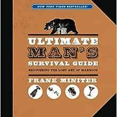 ( vlE ) The Ultimate Man's Survival Guide: Rediscovering the Lost Art of Manhood by Frank Minite
