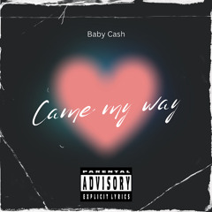 CAME MY WAY-BABY CASH