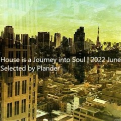 House is a Journey into Soul | 2022 June
