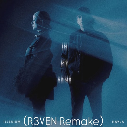 Illenium,Hayla-In My Arms（R3VEN Remake）