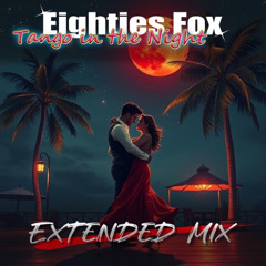 Eighties Fox - Tango in the Night (Extended Mix)