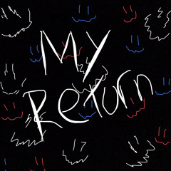 My Return...